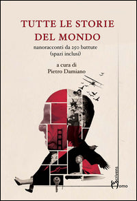 Tutte le storie del mondo - nanoracconti da 250 battute (spazi inclusi) 