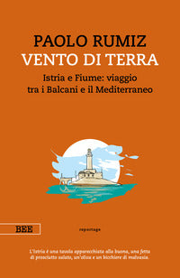 Vento di terra - istria e fiume viaggio tra i balcani e il mediterraneo 