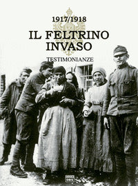 Feltrino invaso 1917 - 1918 1testimonianza 