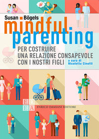 Mindful parenting per costruire una relazione consapevole con i nostri figli 