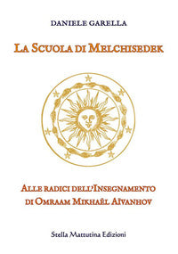 Scuola di melchisedek - alle radici dell'insegnamento di omraam mikhael aivanhov 