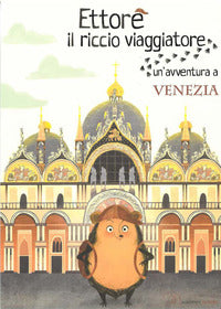 Ettore il riccio viaggiatore - un'avventura a venezia 