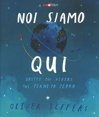 Noi siamo qui - dritte per vivere sul pianeta terra 