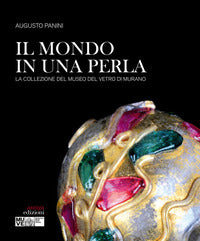 Mondo in una perla - la collezione del museo del vetro di murano 