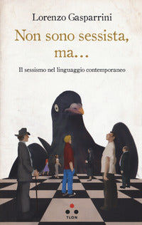 Non sono sessista ma - il sessismo nel linguaggio contemporaneo 