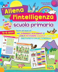 Allena l'intelligenza per la scuola primaria. giochi ed esercizi per sviluppare i prerequisiti d... 