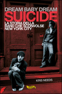 Dream baby dream suicide - la storia della band che sconvolse new york city 