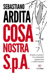 Cosa nostra spa - il patto economico tra criminalita' organizzata e colletti bianchi 