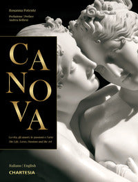 Canova - la vita gli amori le passioni e l'arte - the life loves passions and the art 