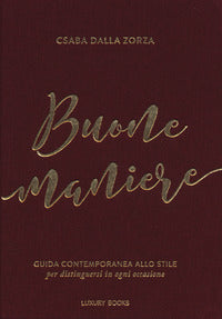 Buone maniere - guida contemporanea allo stile per distinguersi in ogni occasione 