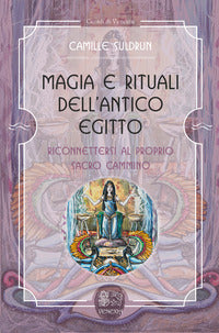 Magia e rituali dell'antico egitto - riconnettersi al proprio sacro cammino 