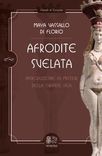 Afrodite svelata - introduzione ai misteri della grande dea 