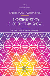 Bioenergetica e geometria sacra - la decodifica delle malattie 