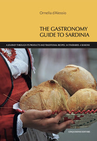 Gastronomy guide to sardinia. a journey through its products and traditional recipes. 34 itinera... 