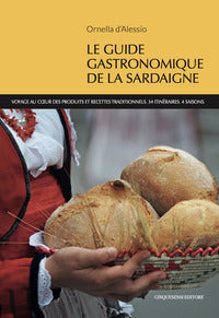 Guide gastronomique de la sardaigne. voyage au coeur des produits et recettes traditionnels. 34 ... 