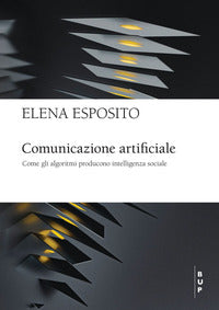 Comunicazione artificiale - come gli algoritmi producono intelligenza sociale 