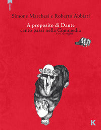 A proposito di dante - cento passi nella commedia con disegni 