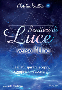 Sentieri di luce verso l'uno - lasciati ispirare scopri comprendi e accelera! con 26 carte 