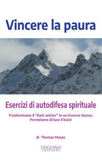 Vincere la paura - esercizi di autodifesa spirituale 