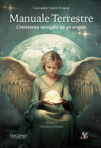 Manuale terrestre - l'esistenza spiegata da un angelo 