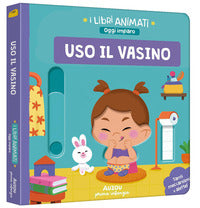 Uso il vasino - i libri animati 