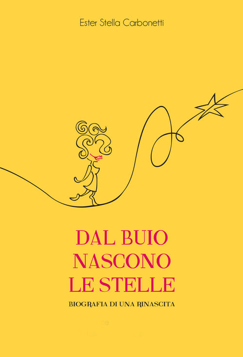 Dal buio nascono le stelle - biografia di una rinascita 