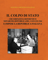 Colpo di stato che sorpasso' il referendum monarchia repubblica del 2 giugno 1946 e impose la re 