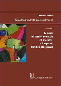 Spiegazioni di diritto processuale civile 1 - le tutele e il rapporto giurico processuale 