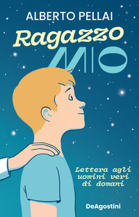 Ragazzo mio - lettera agli uomini veri di domani 