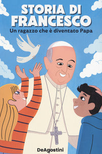 Storia di francesco - un ragazzo che e' diventato papa 