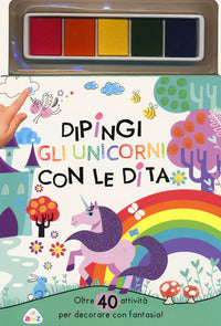 Dipingi gli unicorni con le dita - oltre 40 attivita' per decorare con fantasia ! 