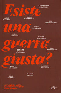 Esiste una guerra giusta ? 13 punti di vista su interventismo e pacifismo 