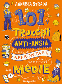 101 trucchi anti ansia per affrontare al meglio le medie 