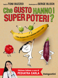 Che gusto hanno i super poteri ? i cibi colorati che ti rendono forte e sano 