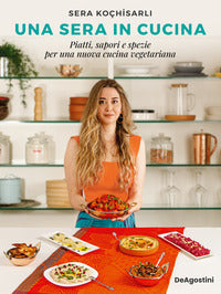 Sera in cucina - piatti sapori e spezie per una nuova cucina vegetariana 