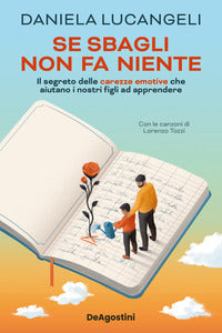 Se sbagli non fa niente - il segreto delle carezze emotive che aiutano i nostri figli ad apprendere 