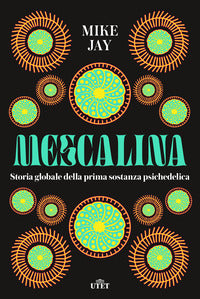 Mescalina storia globale della prima sostanza psichedelica 