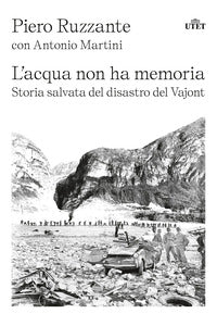 Acqua non ha memoria - storia salvata del disastro del vajont 