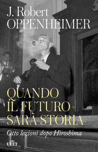 Quando il futuro sara' storia - otto lezioni dopo hiroshima 