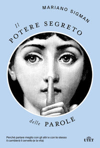 Potere segreto delle parole - perche' parlare meglio con gli altri e con te stesso ti cambiera' 