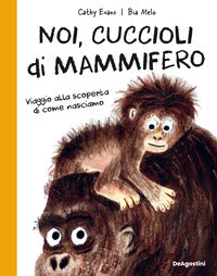 Noi, cuccioli di mammifero - viaggio alla scoperta di come nasciamo 
