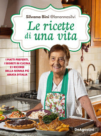 Ricette di una vita - i piatti preferiti i segreti in cucina e i ricordi della nonna piu' amata 