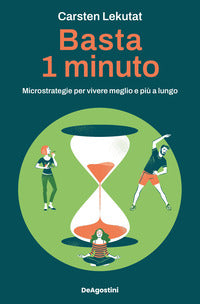 Basta 1 minuto - microstrategie per vivere meglio e piu' a lungo 