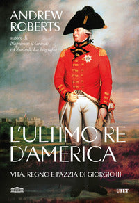 Ultimo re d'america - vita regno e pazzia di giorgio iii 