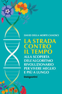 Strada contro il tempo - alla scoperta dell'algoritmo rivoluzionario per vivere meglio e piu' 