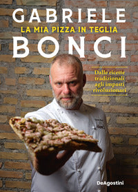 Mia pizza in teglia - dalle ricette tradizionali agli impasti rivoluzionari 
