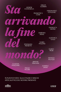 Sta arrivando la fine del mondo ? 15 punti di vista sulle paure e i rischi apocalittici del nostro 