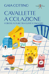 Cavallette a colazione - i cibi del futuro tra gusto e disgusto 