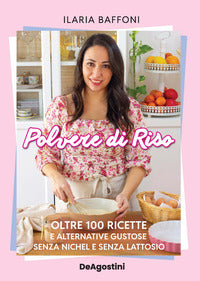 Polvere di riso - oltre 100 ricette e alternative gustose senza nichel e senza lattosio 