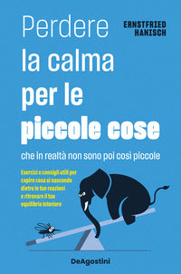 Perdere la calma per le piccole cose che in realtà non sono così piccole - esercizi e consigli 